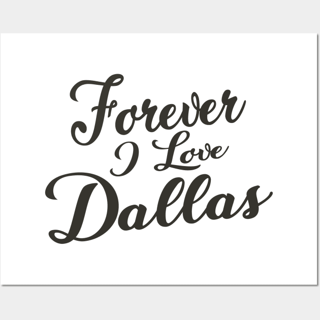 Forever i love Dallas Wall Art by unremarkable